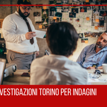 agenzia di investigazioni torino per indagini penali